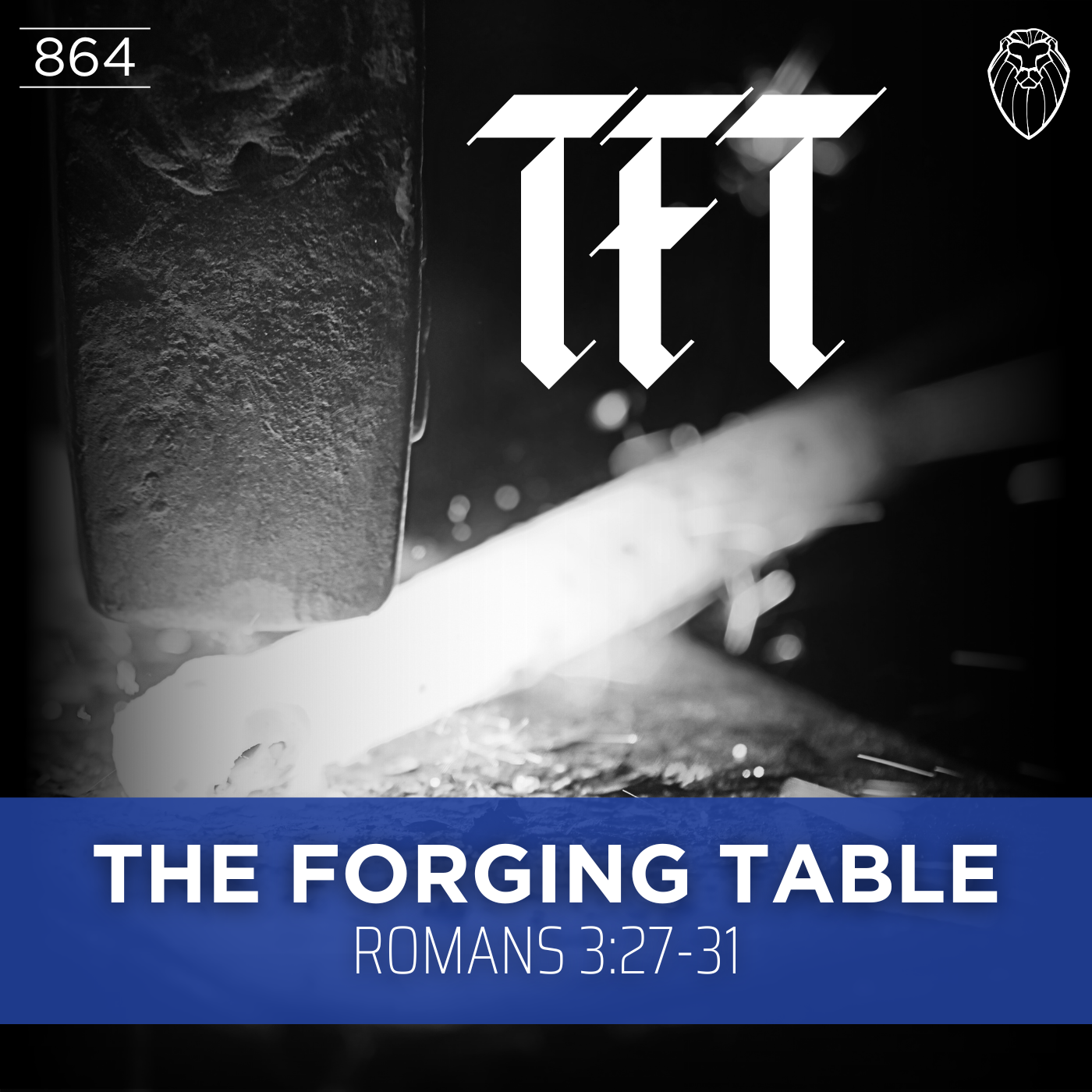 THE FORGING TABLE | Romans 3:27-31 (Ep. 864)