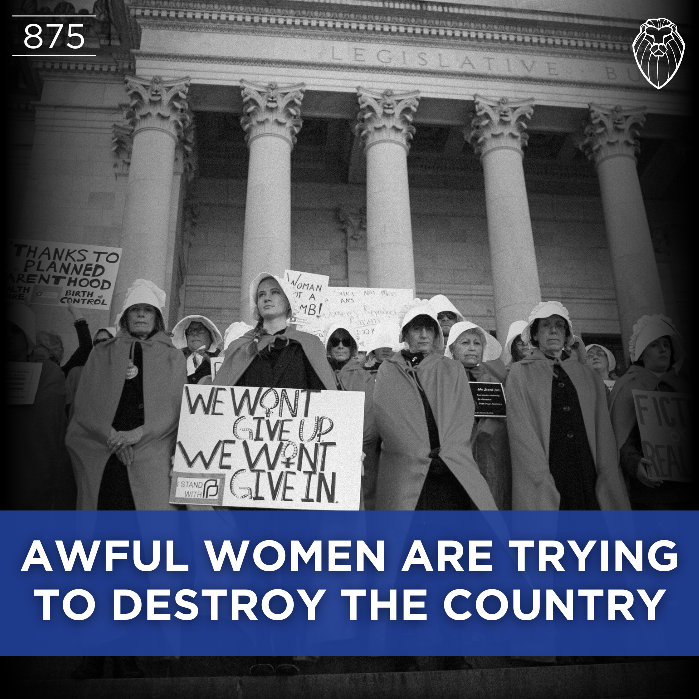 AWFUL Women Are Trying to Destroy the Country (Ep. 875)