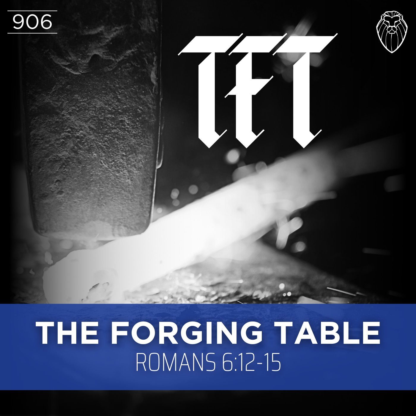 THE FORGING TABLE | Romans 6:12-15 (Ep. 906)