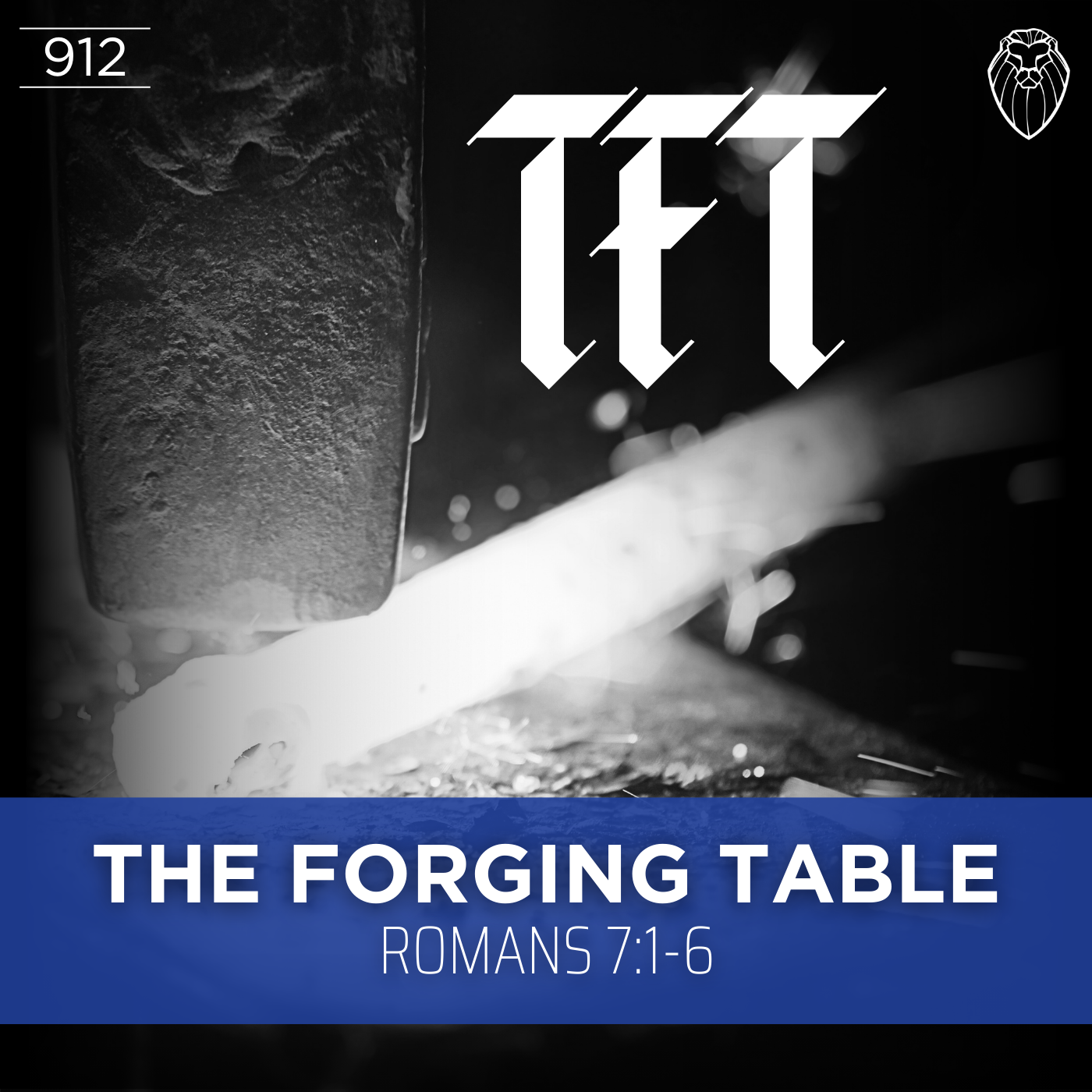 THE FORGING TABLE | Romans 7:1-6 (Ep. 912)