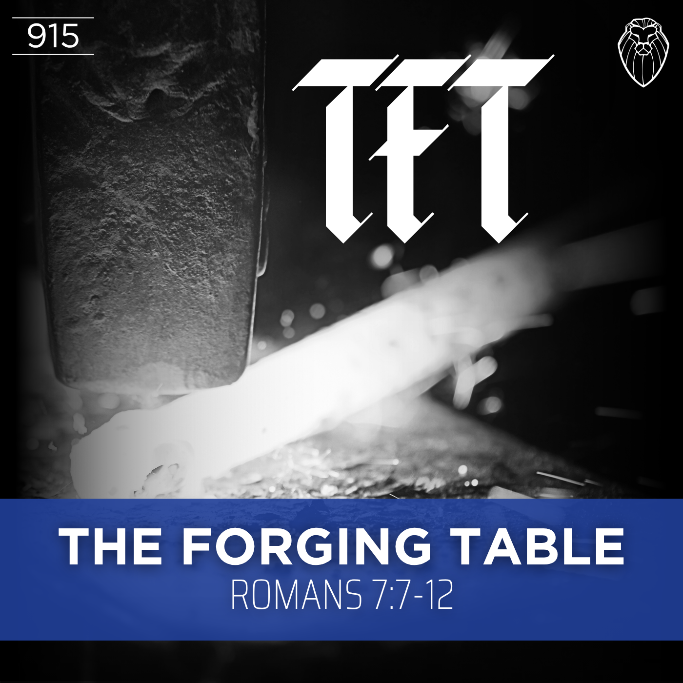 THE FORGING TABLE | Romans 7:7-12 (Ep. 915)