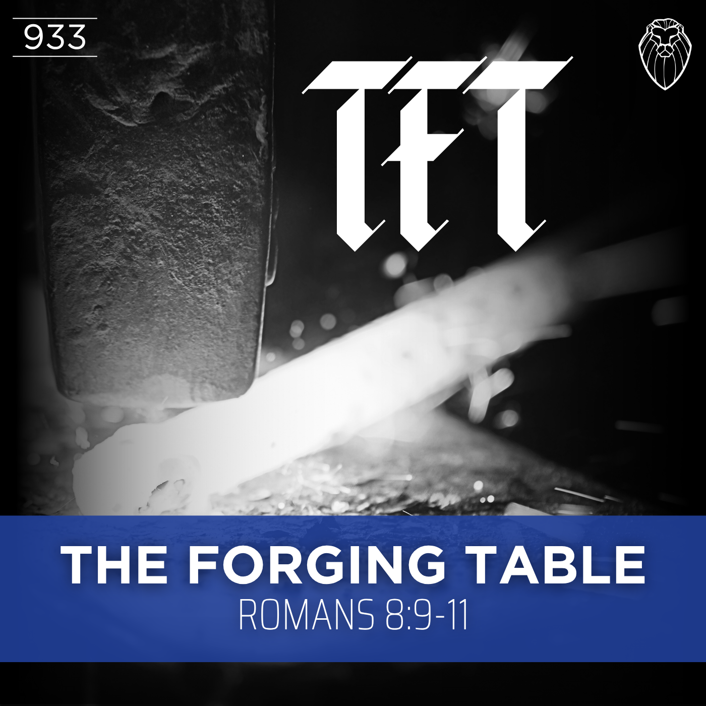 THE FORGING TABLE | Romans 8:9-11 (Ep. 933)
