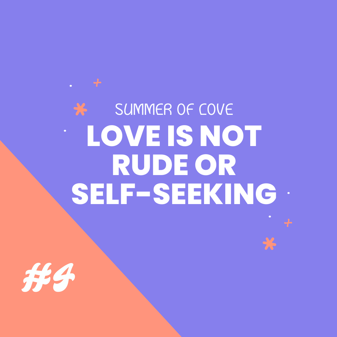 Love Is Not Rude or Self-Seeking