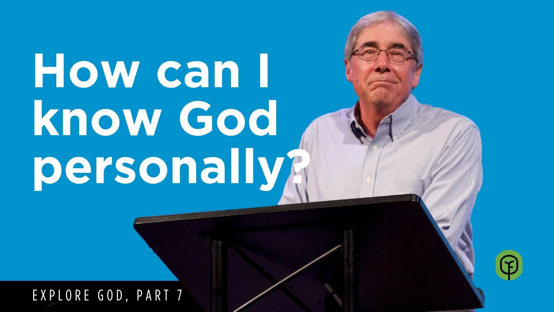 #7: How Can I Know God Personally?