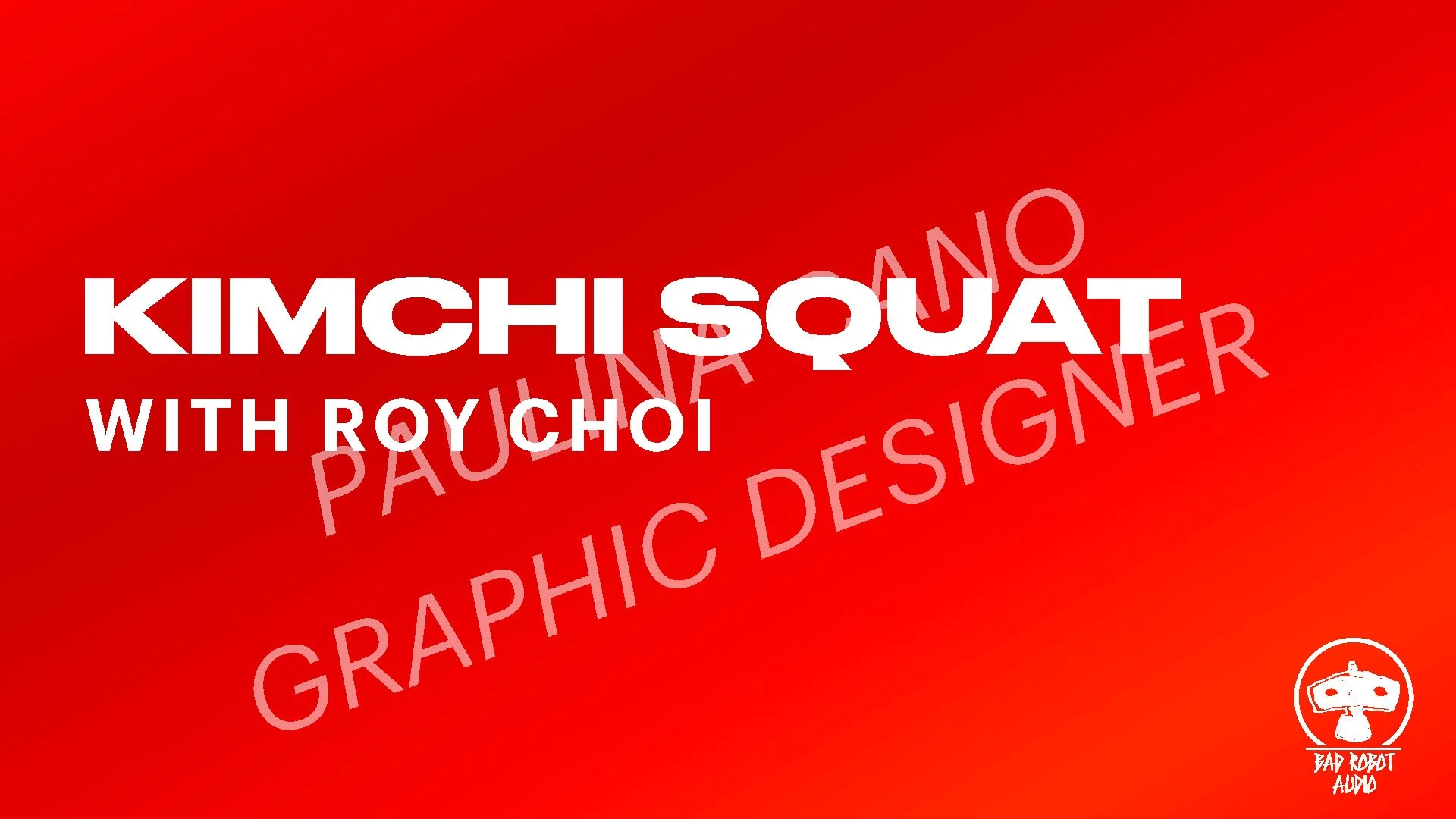 Title slide for a show or podcast titled 'Kimchi Squat with Roy Choi' with red background and white text, featuring a small logo of a robot head with the words 'Bad Robot Audio' in the bottom right corner.