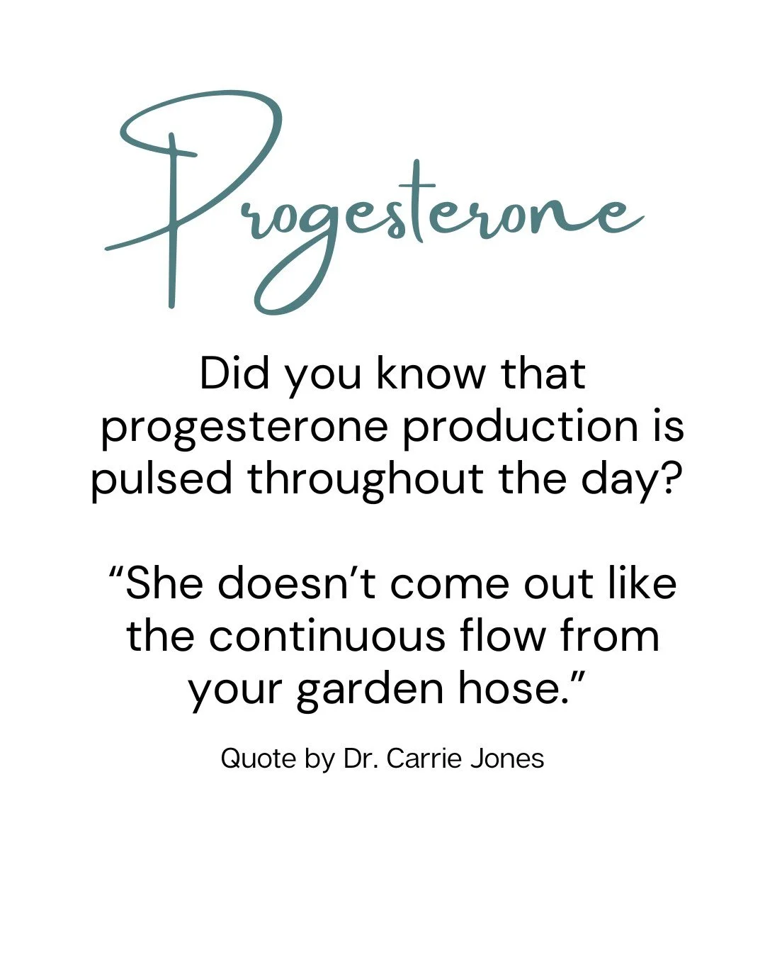 Dr. Carrie Jones uses the best metaphors. I love how she makes hormones so easy to understand.

You may be asking why is this important to know? 

Your progesterone isn't a steady stream - she's pulsing like a heartbeat.

Which means in a 90-minute w