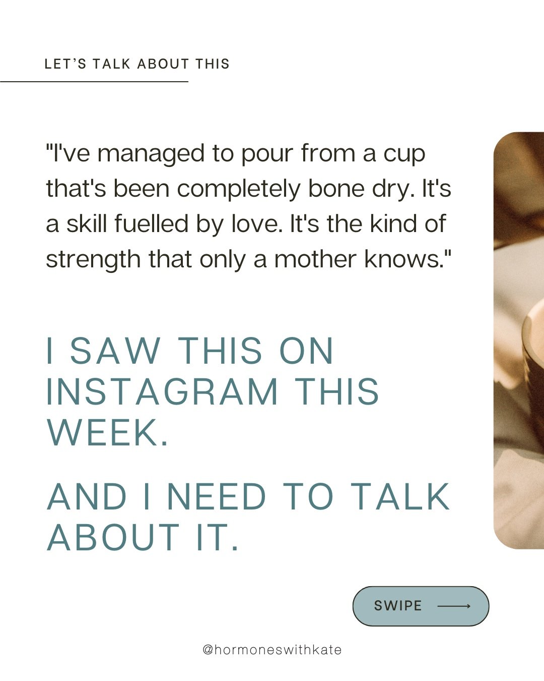 I saw a post this week that said: "I've managed to pour from a cup that's been completely bone dry. It's a skill fuelled by love. It's the kind of strength that only a mother knows."

And I felt it in my chest. Because I've been that woman.