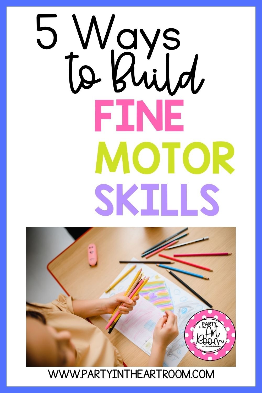 5 Ways to Build Your Child's Fine Motor Skills Before They Begin School