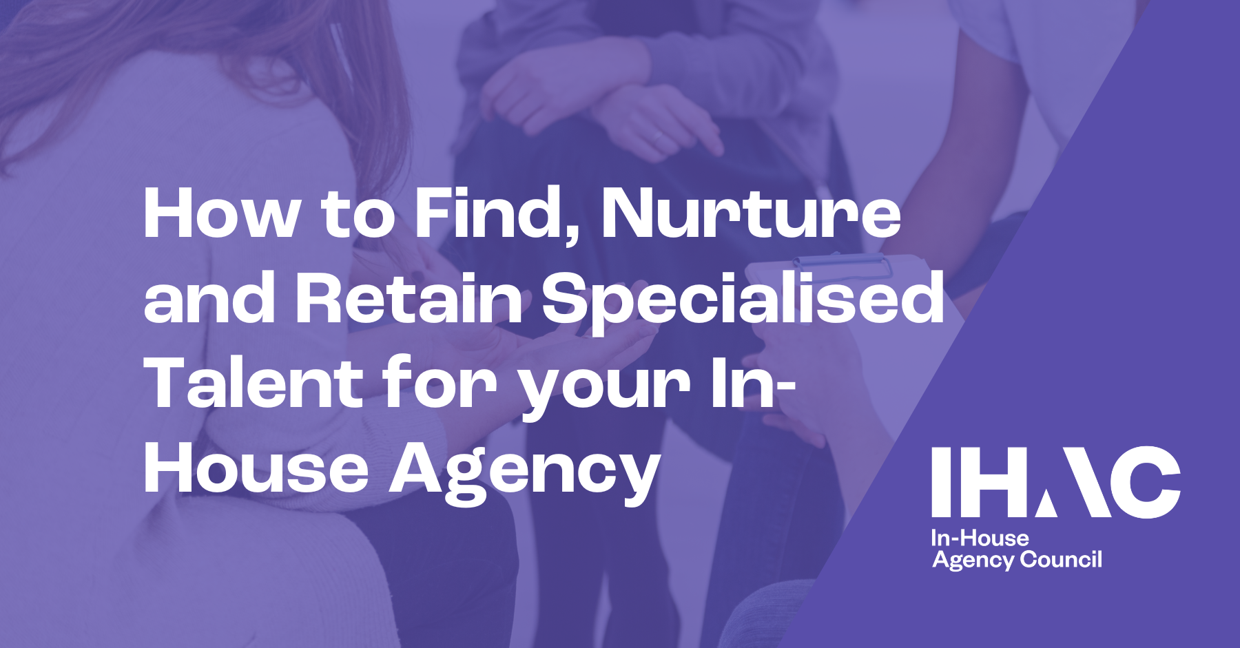 Roundtable: How to Find, Nurture and Retain Talent for In-House Agencies