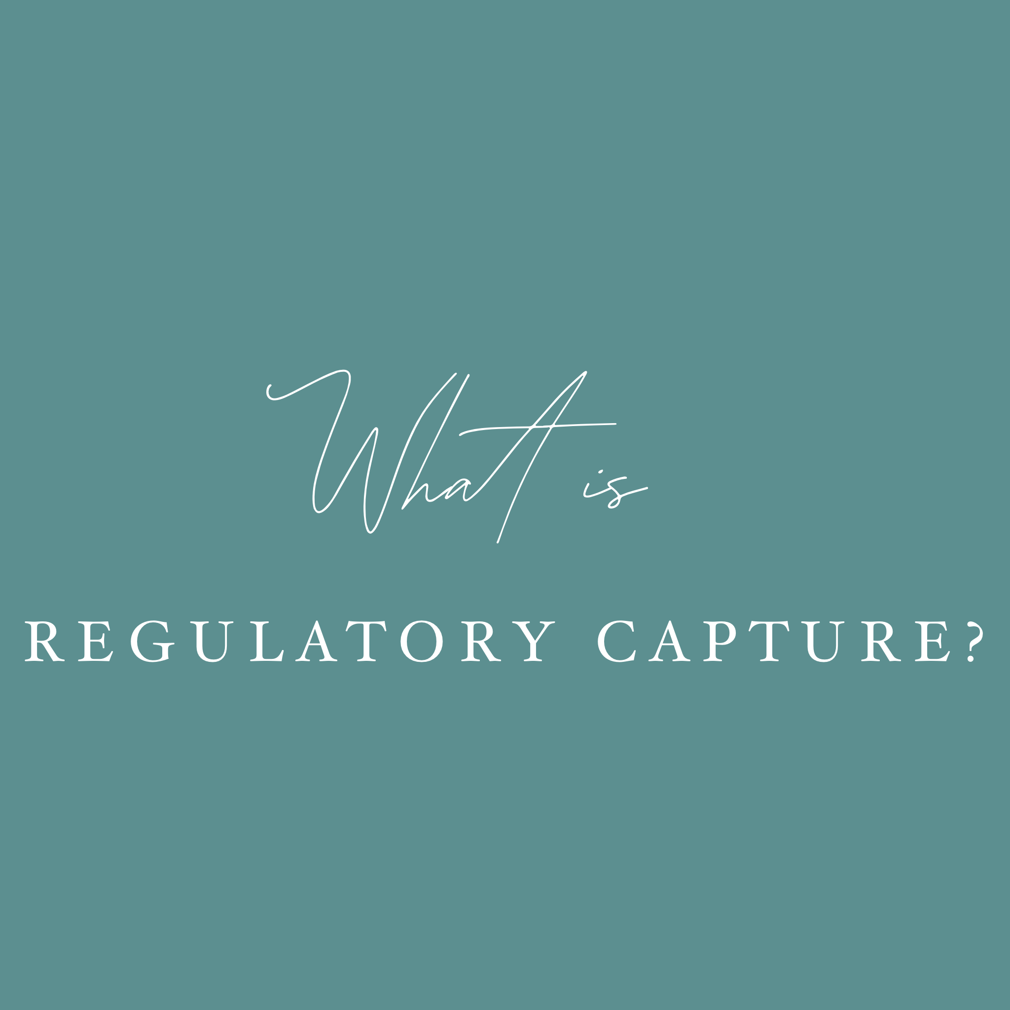 What is regulatory capture? — Veritas, Caritas, Libertas