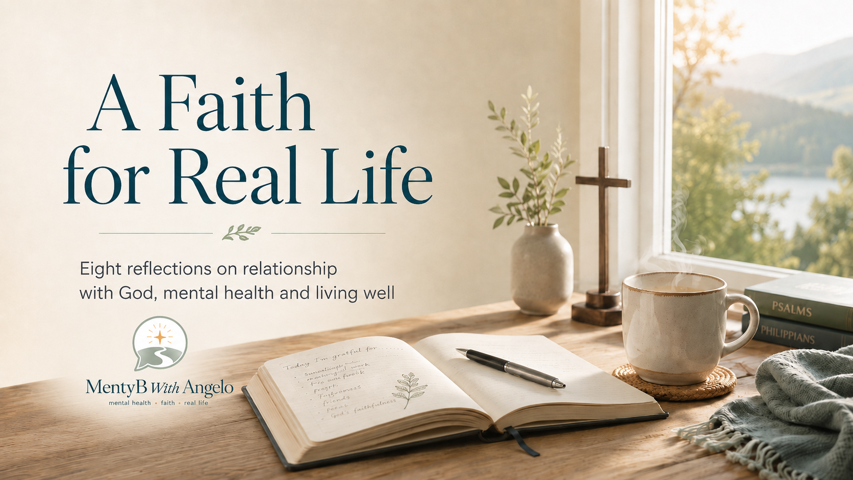 A Faith for Real Life - Eight reflections on relationship with God, mental health and living well.