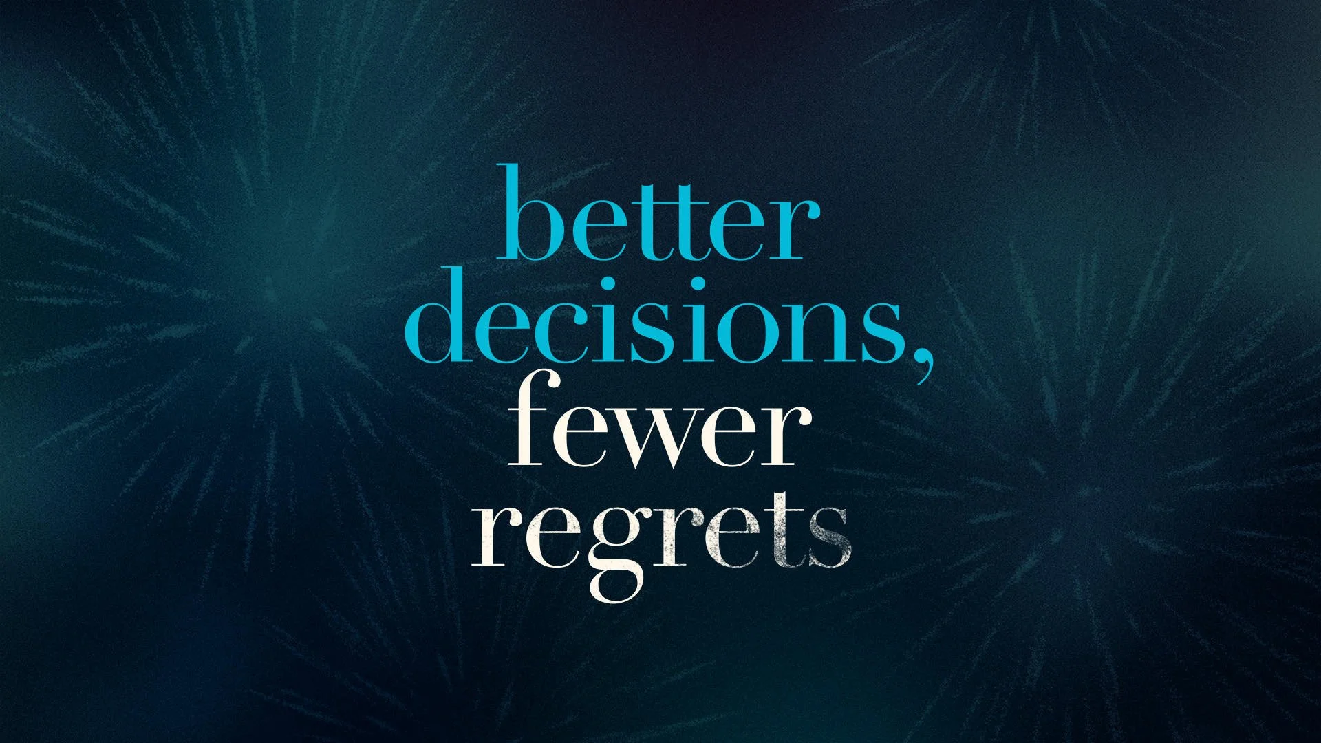 Better Decisions, Fewer Regrets