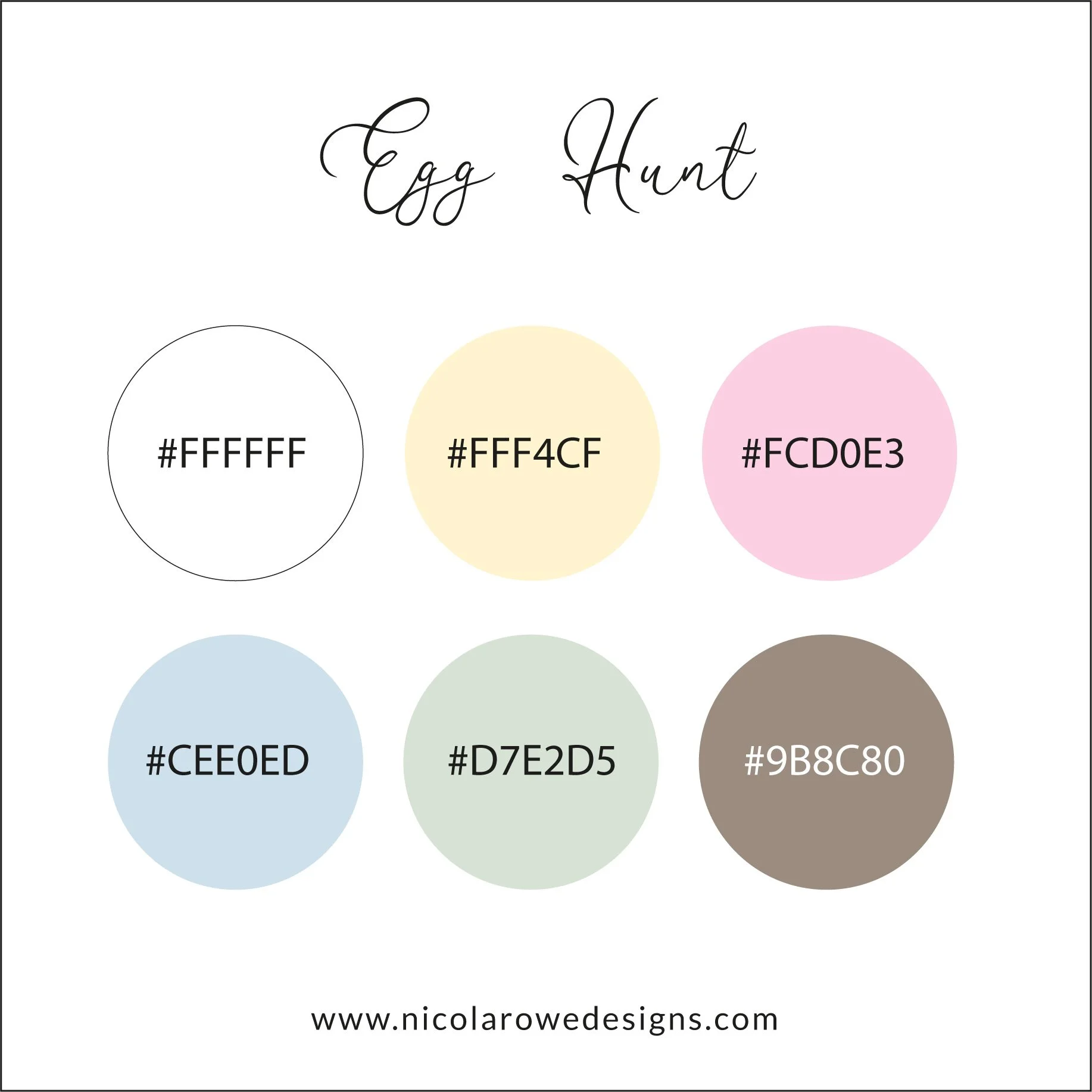 Color palette for an egg hunt, featuring six pastel circle swatches with hex codes: white (#FFFFFF), light yellow (#FFF4CF), pink (#FCD0E3), light blue (#CEE0ED), light green (#D7E2D5), and brown (#9B8C80). The title at the top says 'Egg Hunt' in elegant script. The website www.nicolarowedesigns.com is at the bottom.