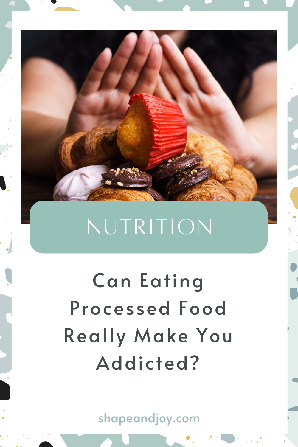 Can Eating Processed Food Really Make You Addicted? — Shape & Joy ...