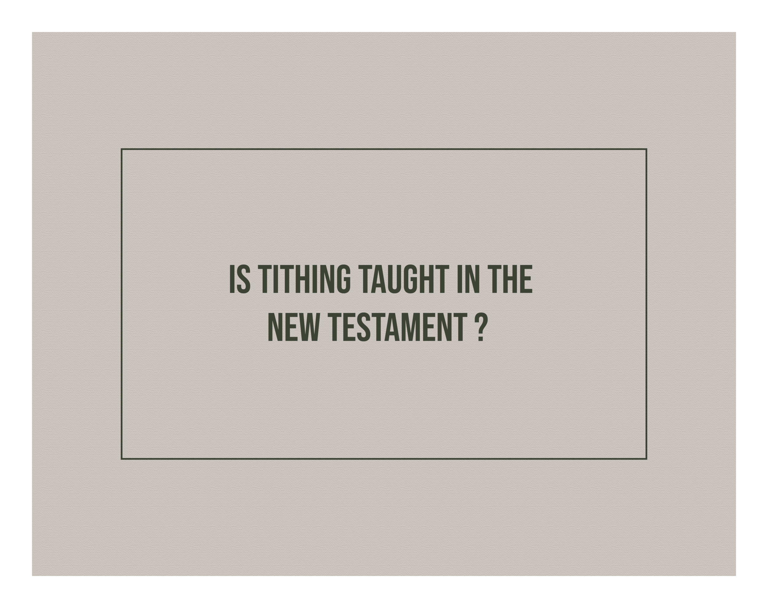 ARE CHRISTIANS COMMANDED TO TITHE TEN PERCENT?