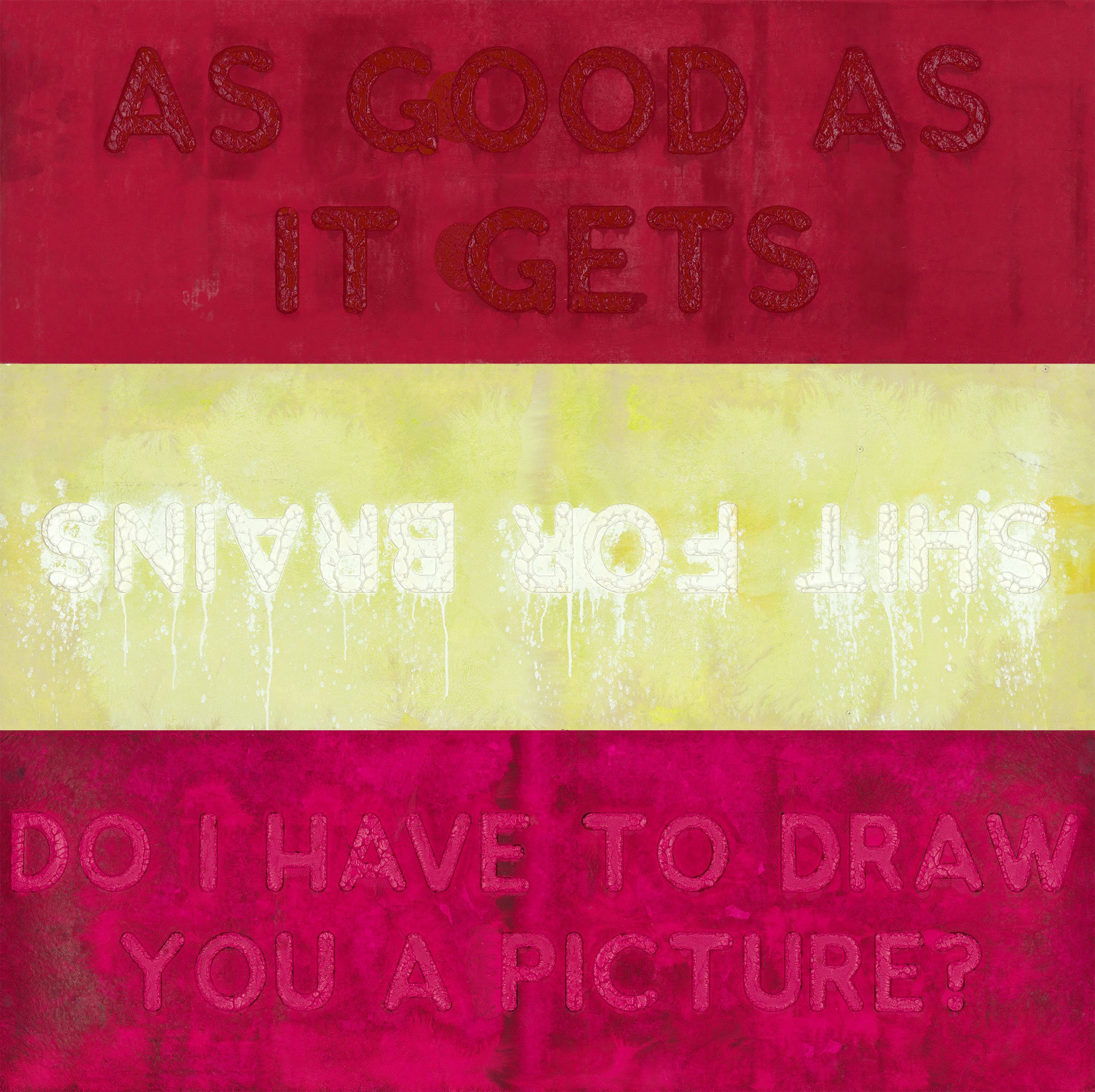   As Good As It Gets/Shit For Brains/ Do I Have To Draw You A Picture? , 2021 oil on handmade paper in three parts 60 × 60 inches (152.5 × 152.5 cm) 