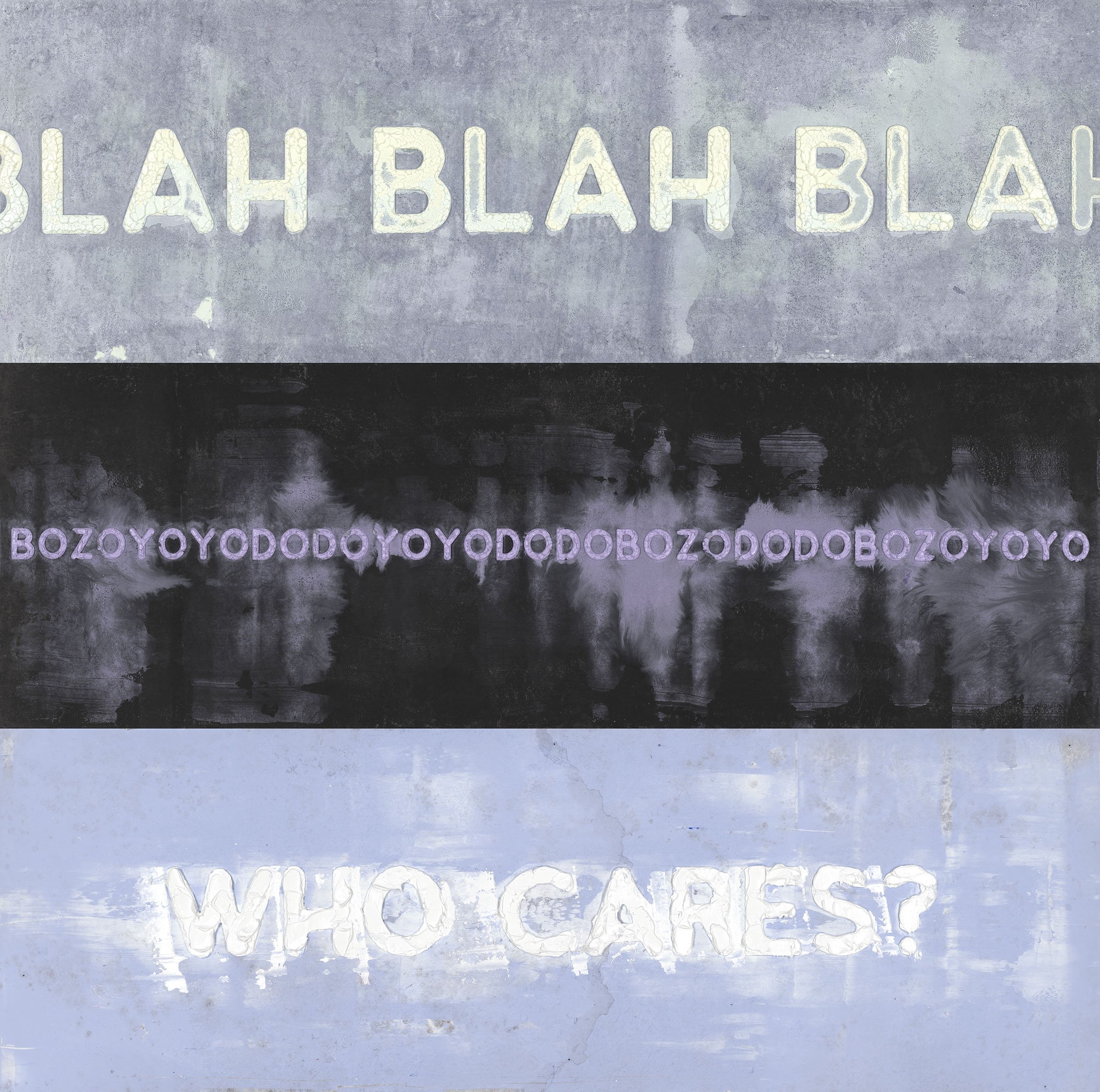   Blah Blah Blah/BOZO/Who Cares? , 2021 oil on handmade paper in three parts 60 × 60 inches (152.5 × 152.5 cm) 