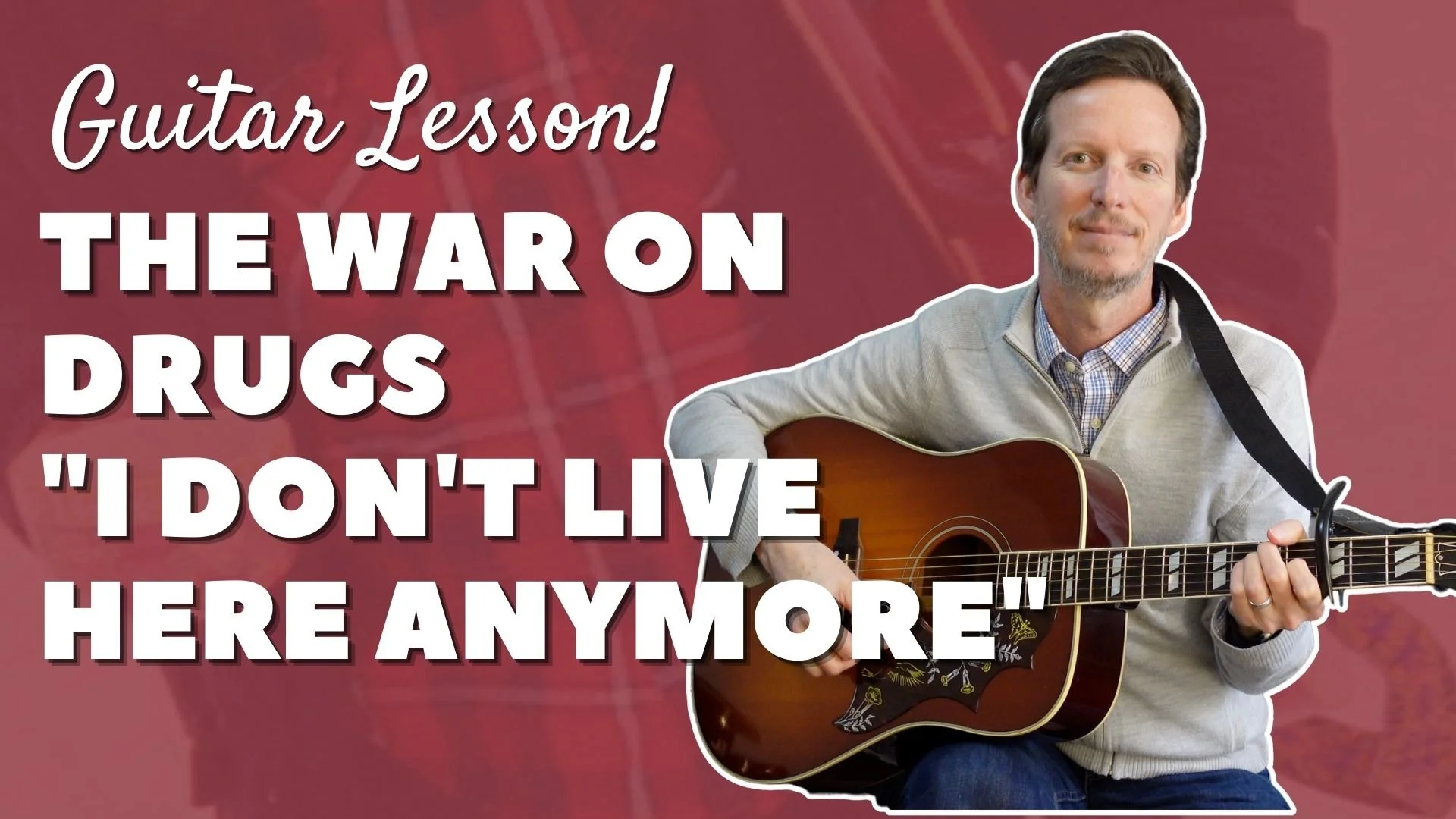 The War On Drugs - "I Don't Live Here Anymore" - Guitar Lesson