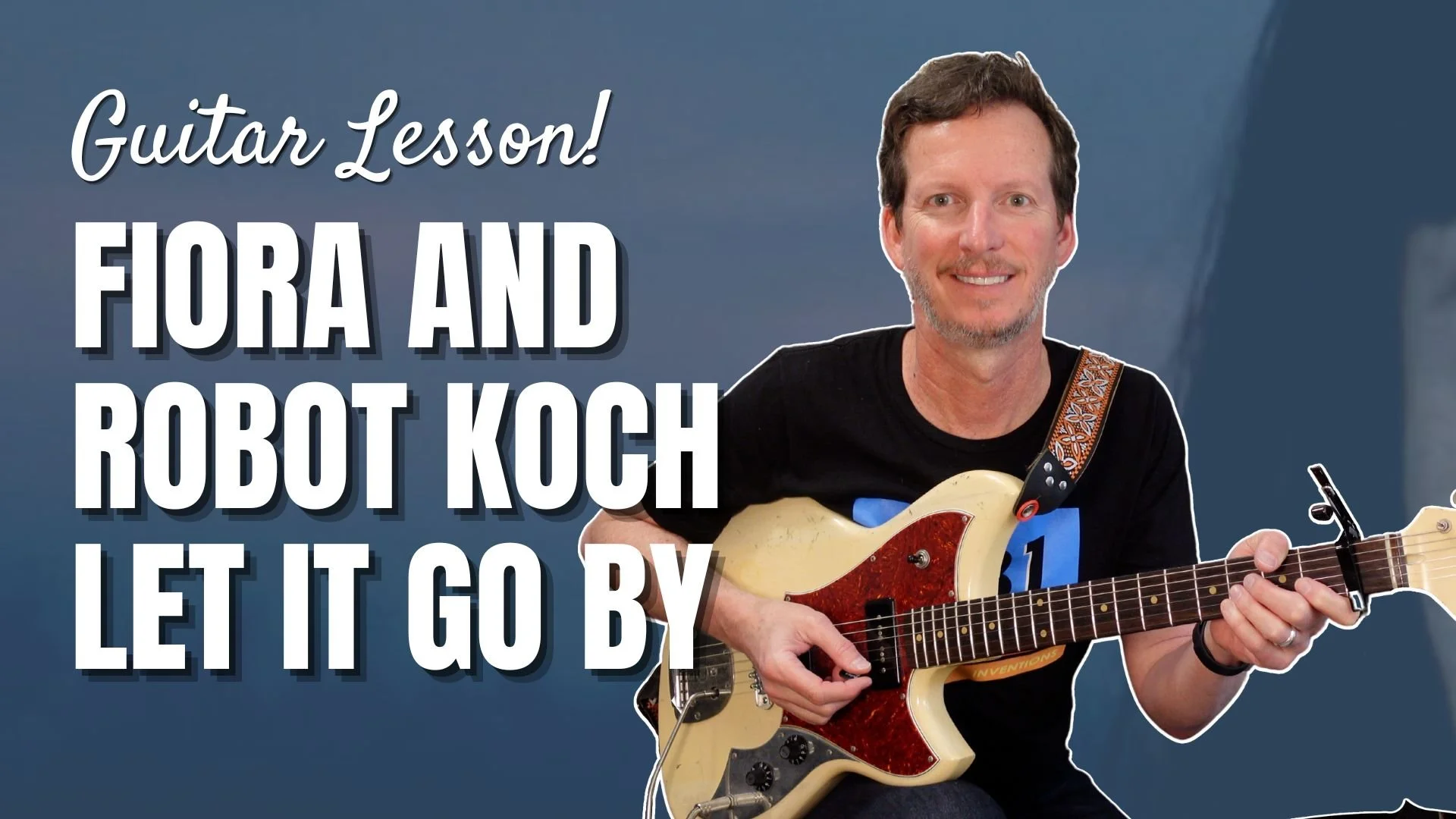 Fiora and Robot Koch - Let it Go By - Guitar Lesson and Tutorial