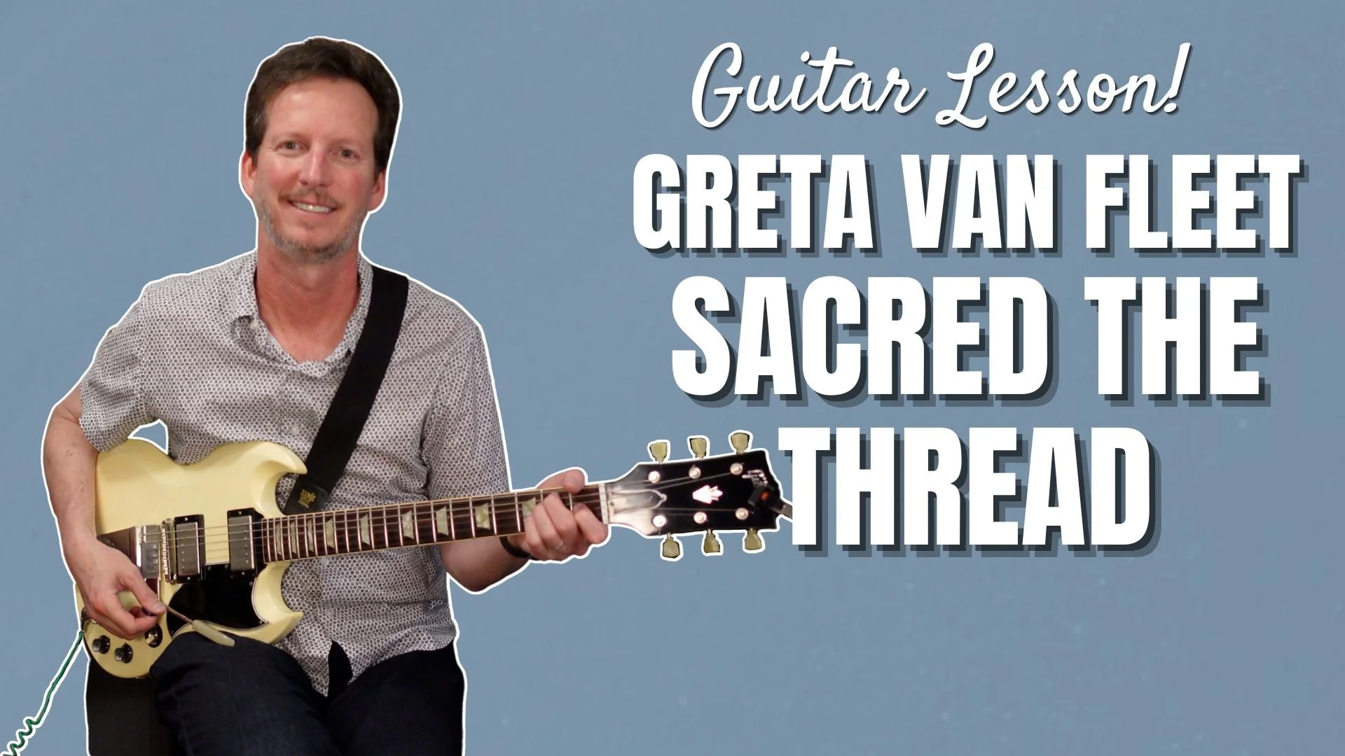Greta Van Fleet - Sacred the Thread - Guitar Lesson and Tutorial