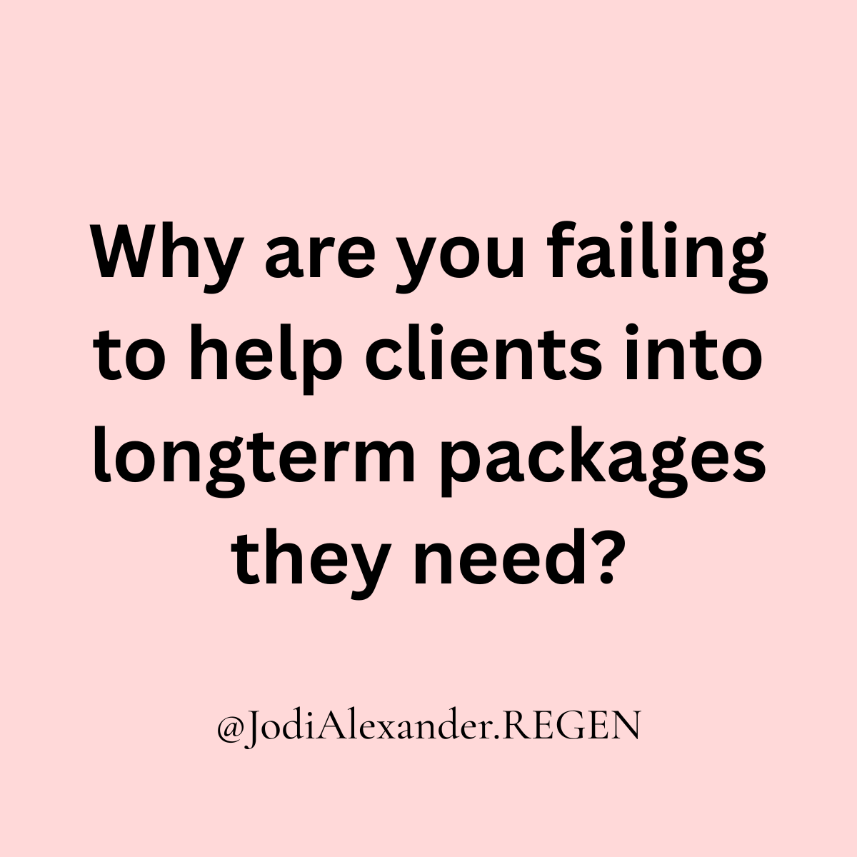Why are you failing to help clients into longterm packages they need?