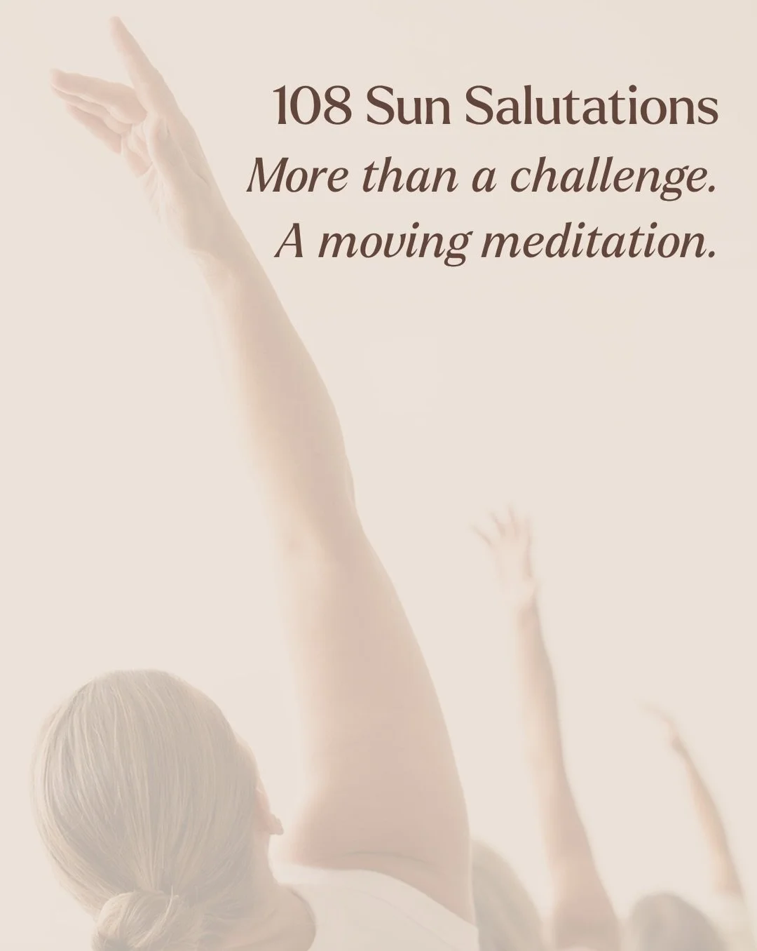 There is something incredibly powerful about moving together through 108 Sun Salutations.

More than a physical challenge, this sacred practice is an opportunity to quiet the mind, deepen your breath, and reconnect with yourself. As you flow through 