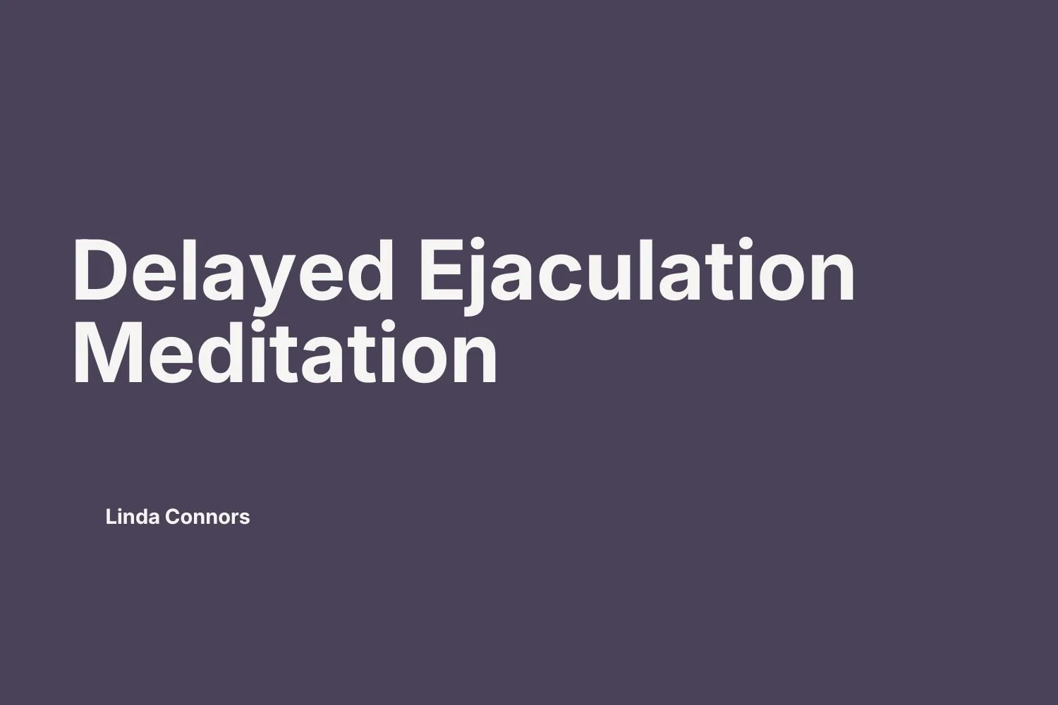 #22 | Delayed Ejaculation Meditation
