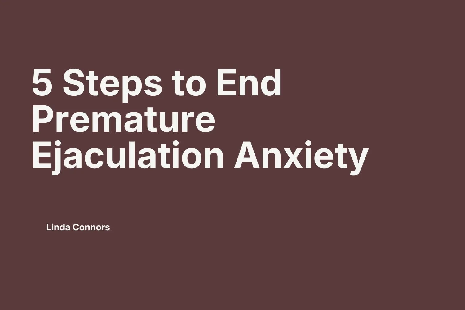 #10 | 5 Steps to End Premature Ejaculation Anxiety (&amp; Meditation)
