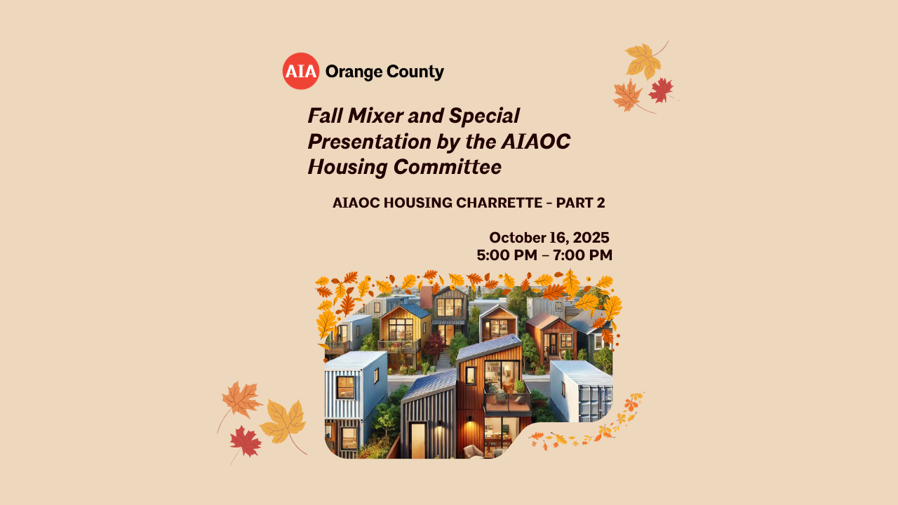 AIA Orange County Fall Mixer and Special Presentation by the AIAOC Housing Committee: AIAOC Housing Charrette - Part 2