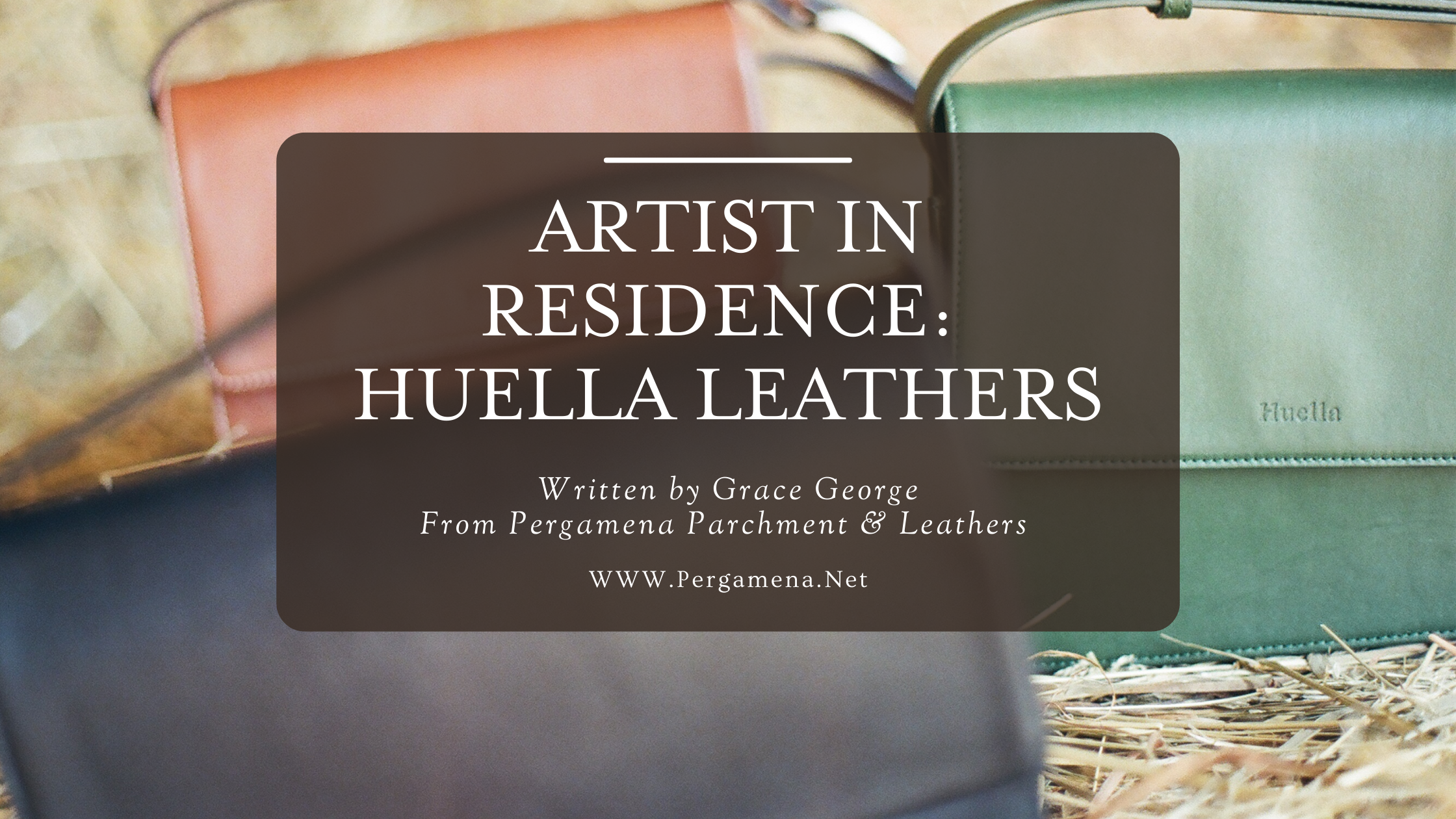 July 2022 Artist In Residence- Huella Leather