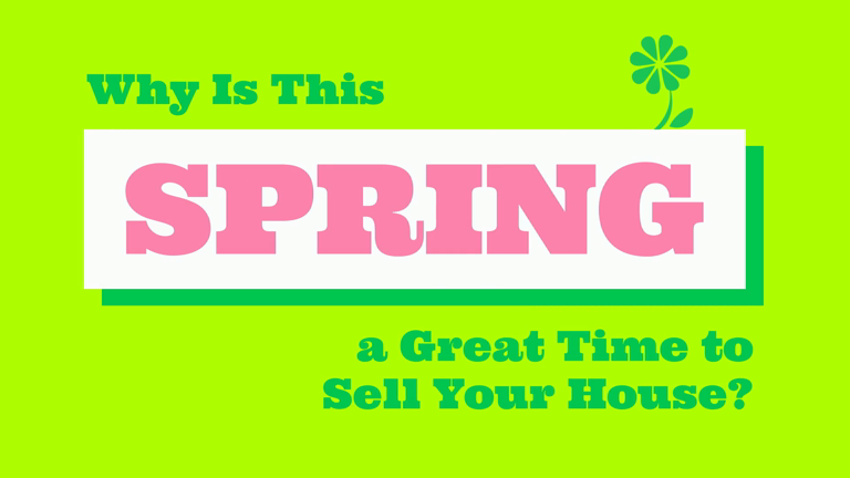 Why Is This Spring a Great Time to Sell Your House?