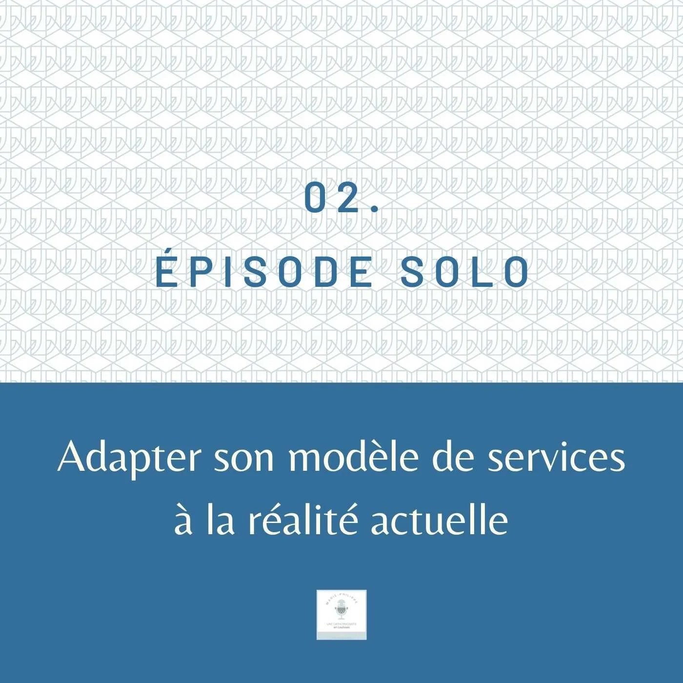 Ép.2 - Adapter son modèle de services à la réalité actuelle