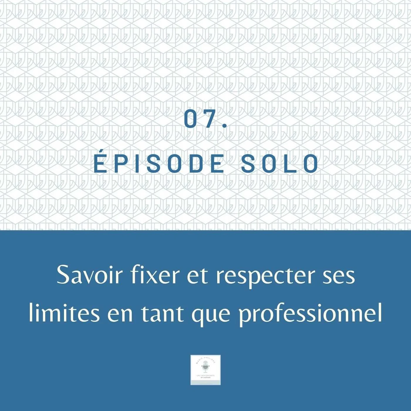 Ép.7 - Savoir fixer et respecter ses limites en tant que professionnel