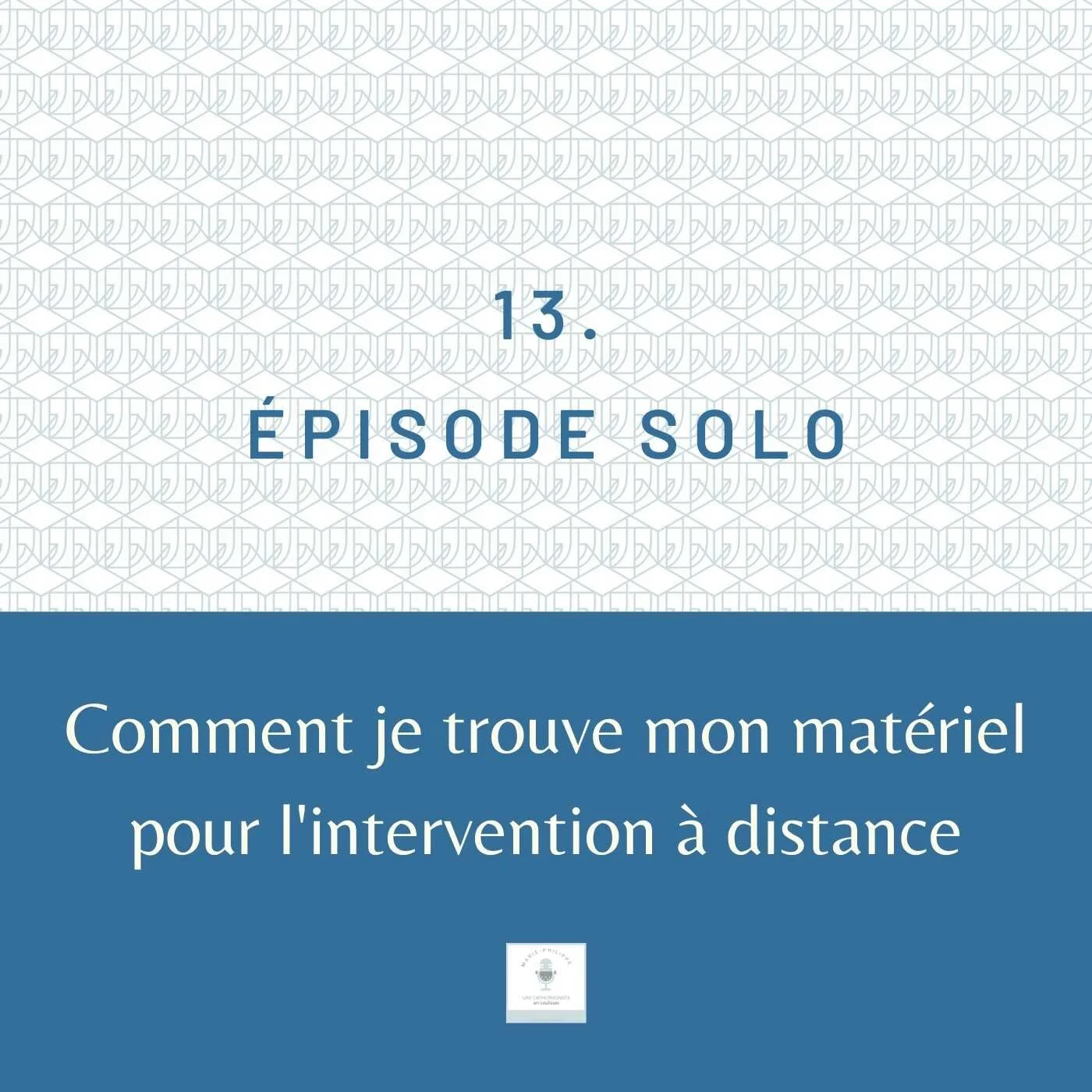 Ép.13 - Comment je trouve mon matériel pour l’intervention à distance