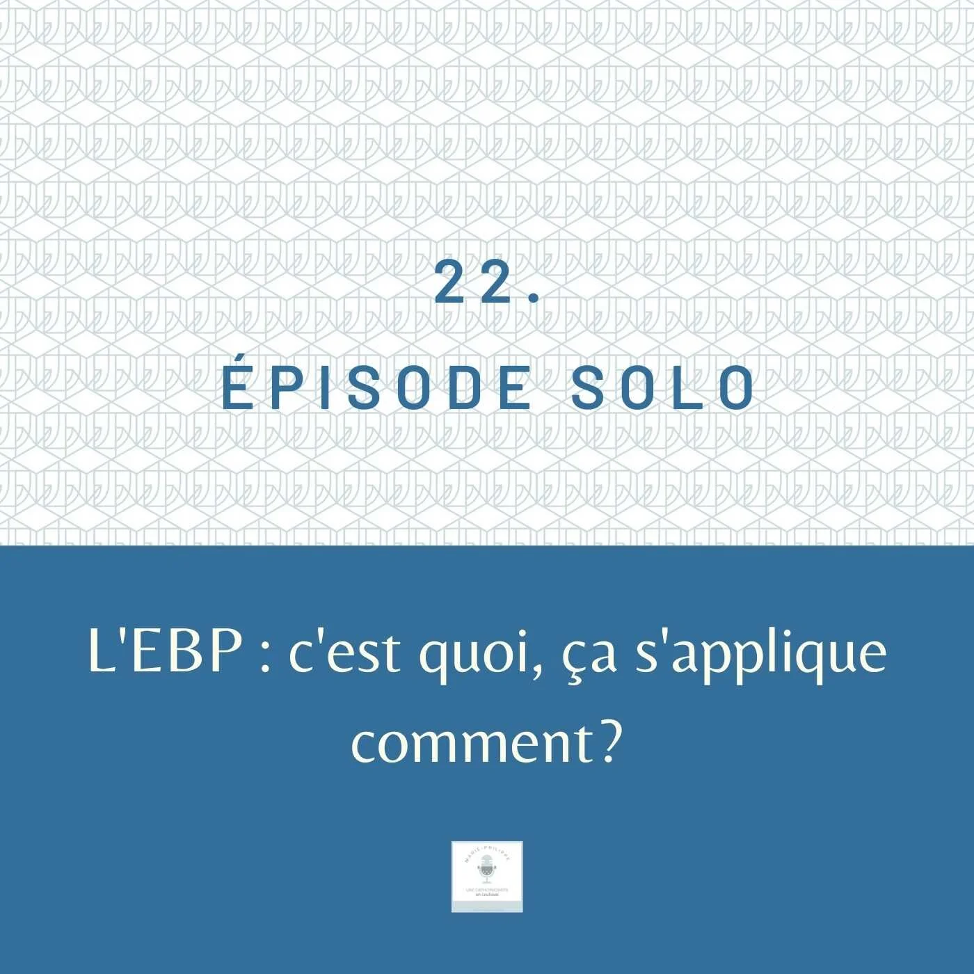 Ép.22 - L’EBP : c’est quoi, ça s’applique comment?