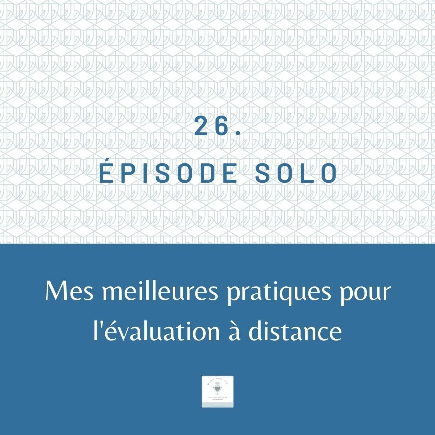 Ép.26 - Mes meilleures pratiques pour l’évaluation à distance