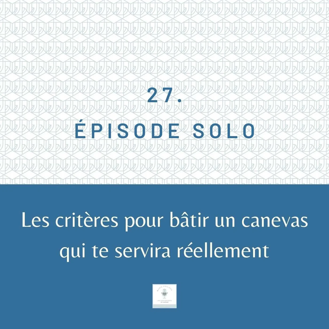 Ép.27 - Les critères pour bâtir un canevas qui te servira réellement