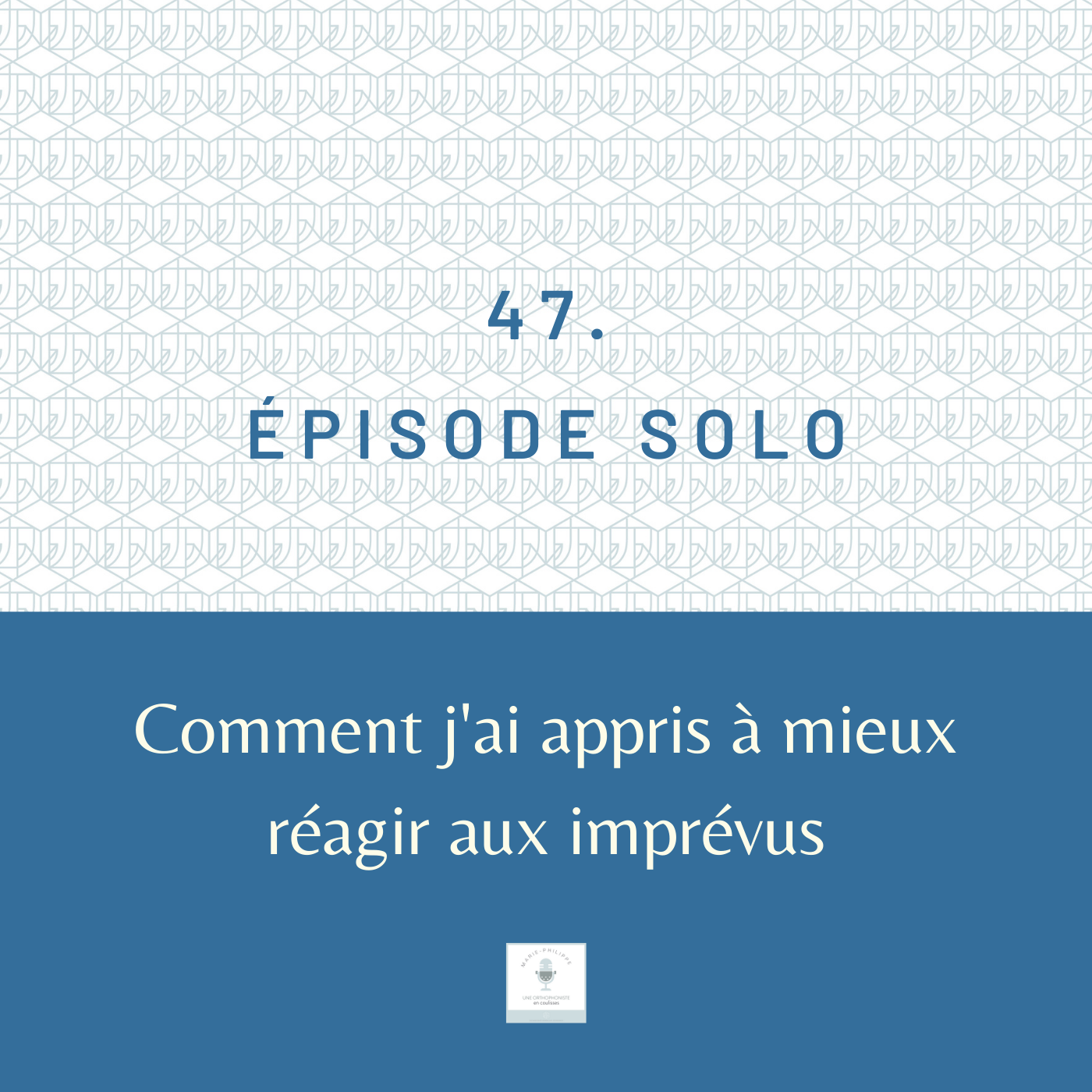 Ép.47 - Comment j’ai appris à mieux réagir aux imprévus