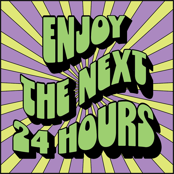 Enjoy the Next 24 Hours (Have a Nice Day)