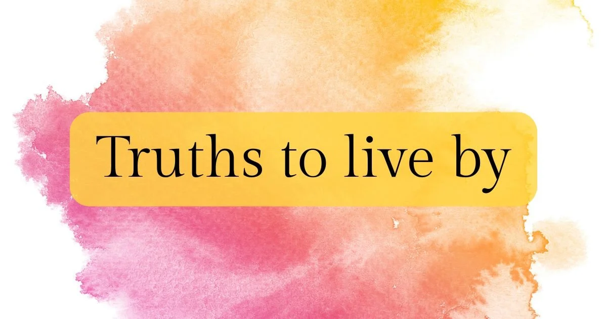 Truths to live by