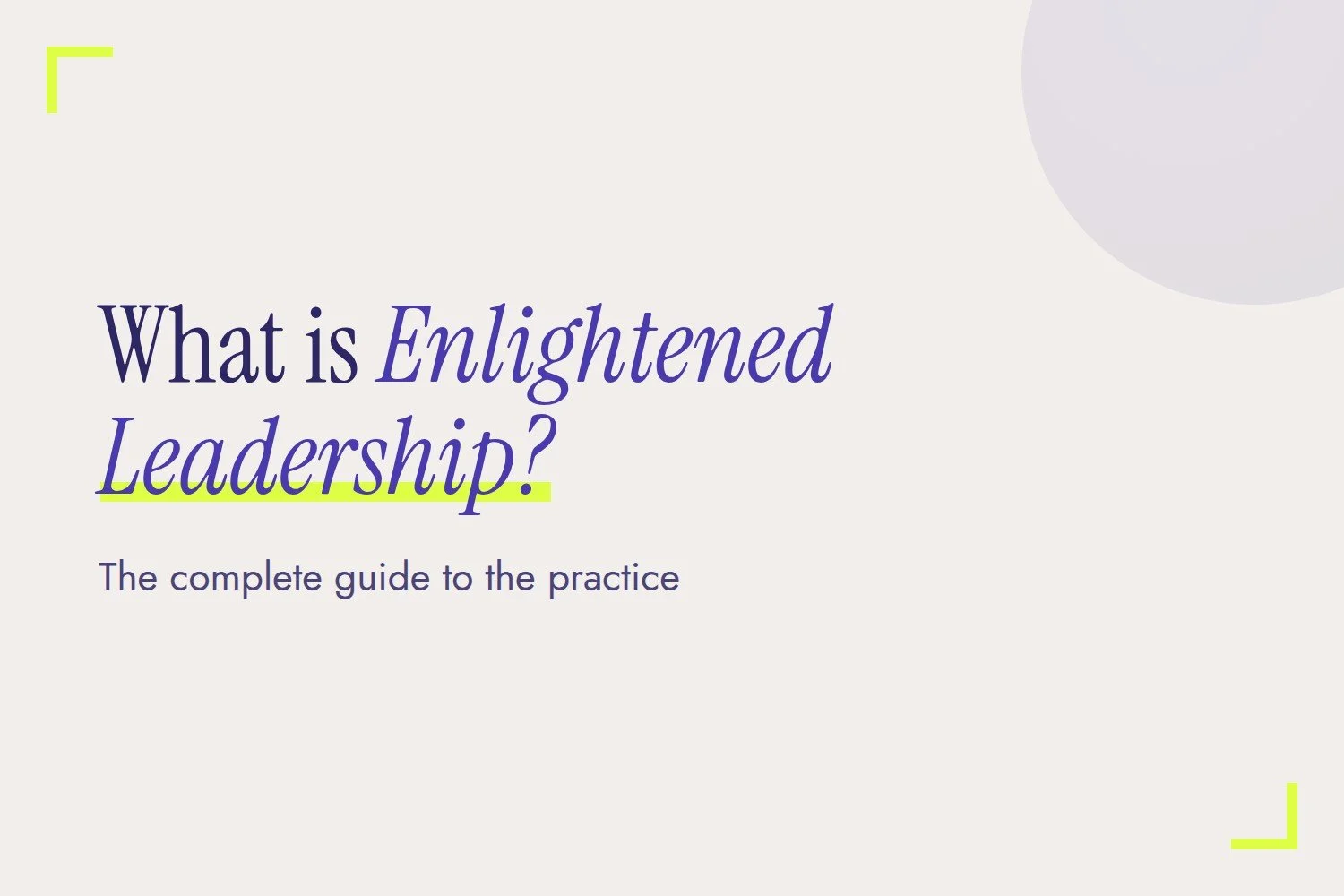 What Is Enlightened Leadership? The Complete Guide to the Practice