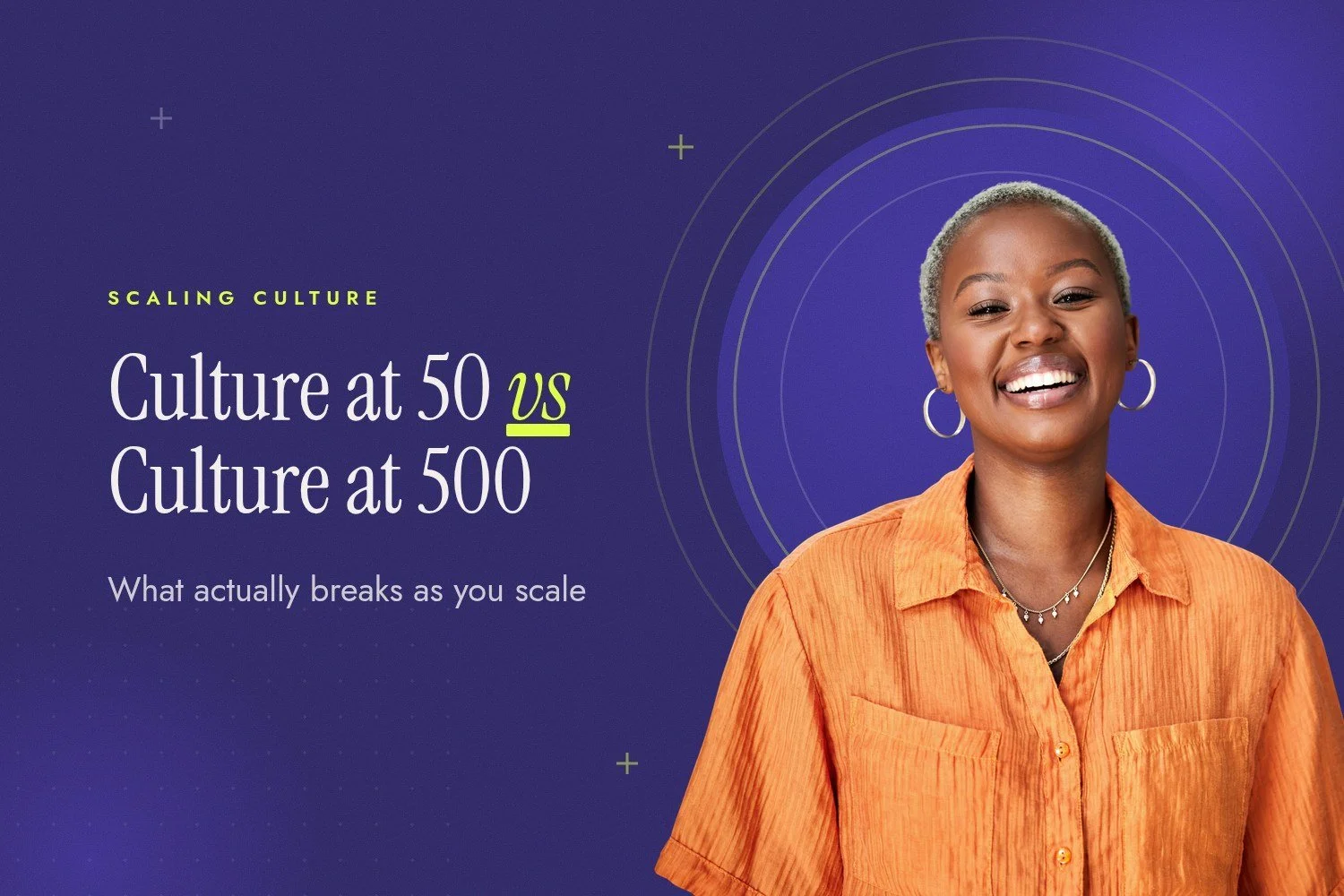 Culture at 50 people vs culture at 500: what actually breaks