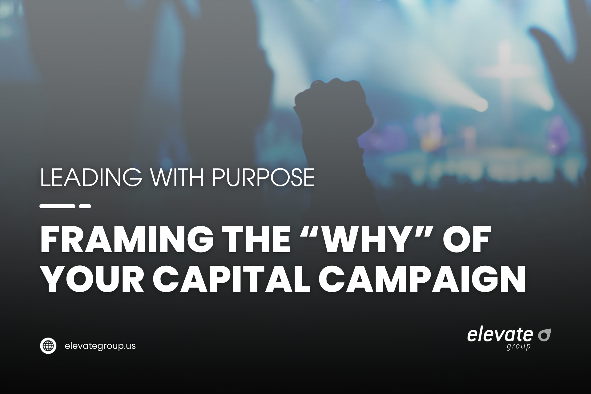 Leading with Purpose: Framing the Why of Your Capital Campaign