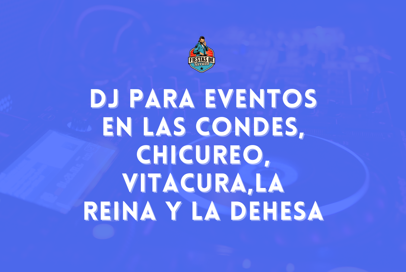 Tenemos Dj para eventos en Las Condes, Chicureo, Vitacura y La Dehesa