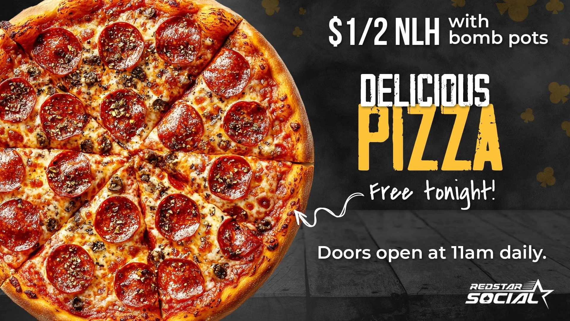 &clubs;️ The weekend is almost here and NLH is in the cards. Arrive by 11:15am and get free seat time for your first 2 hours.

Free delicious pizza this evening -- arrives around 7:30pm to 8:00pm. Come hungry! 🍕

Doors open at 11am.