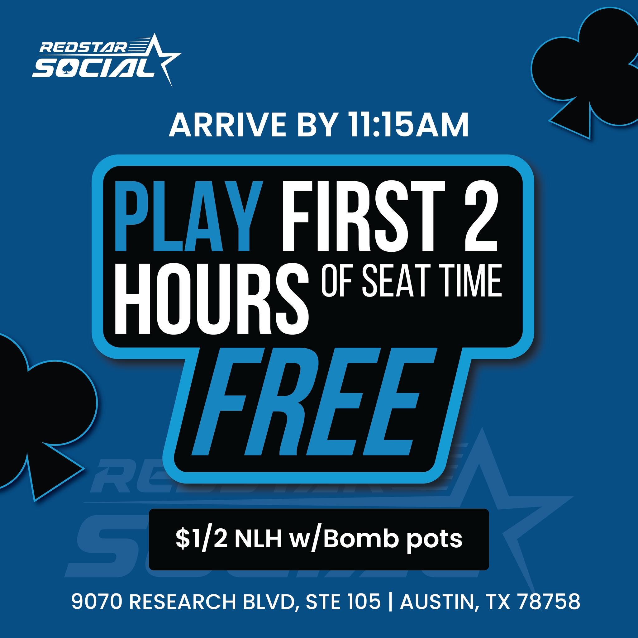 Weekend is here -- perfect time to relax playing NLH with bomb pots. 

Arrive by 11:15am today and your first 2 hours of seat time on us.

Doors open at 11am.