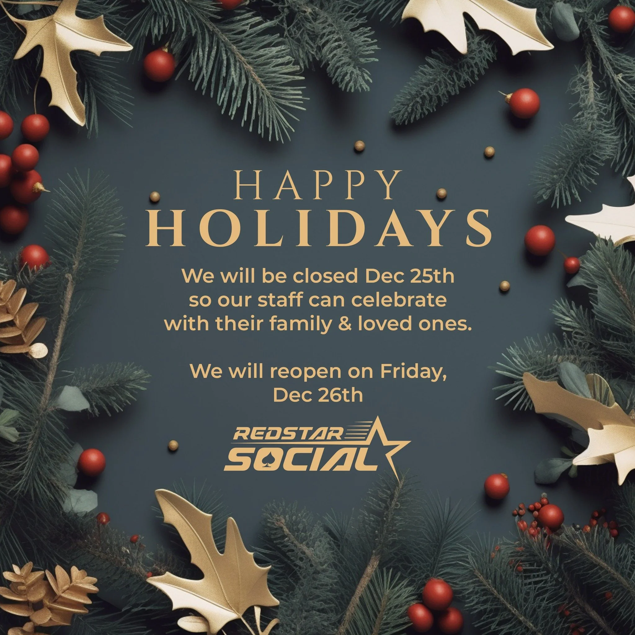 ❄️ Holiday Hours ❄️

From the team at Red Star Social, thank you for another wonderful year! We will be closed Thursday, December 25th and resume normal hours on Friday, December 26th. Wishing you and yours a peaceful, happy &amp; safe holiday.