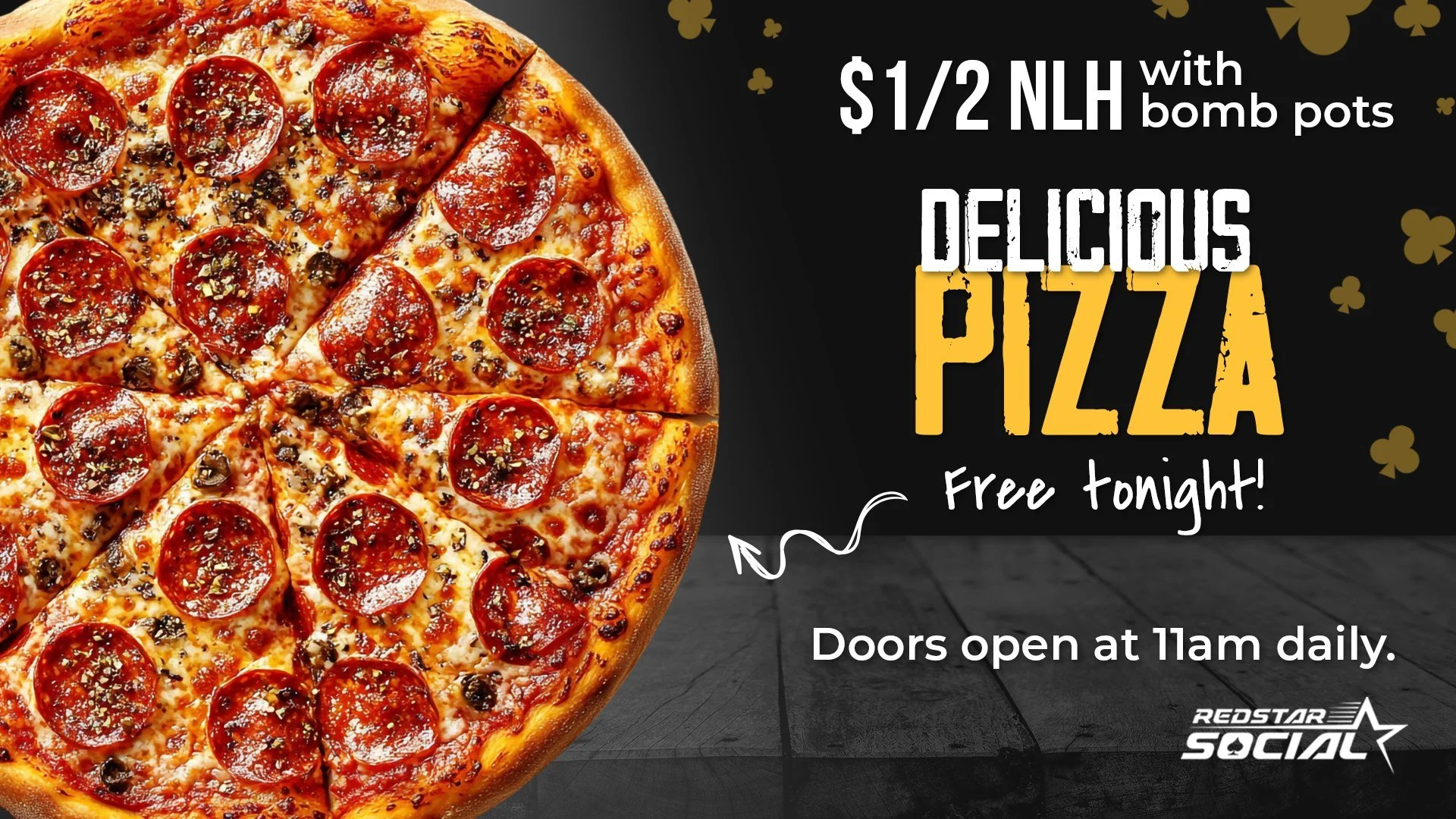 &clubs; Free Time &amp; Pizza Friday. Total win.

Wrap up your work week and relax playing $1/2 NLH at Red Star Social. 

&bull; Free 2 hours of seat time for members that are seated by 11:15am
&bull; Complimentary pizza this evening