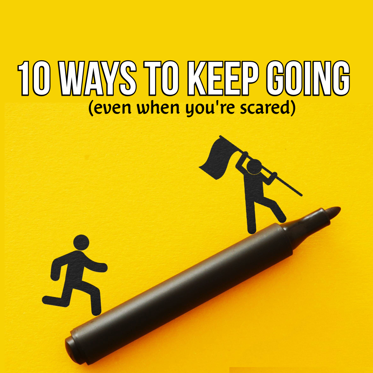 10 Ways to Keep Going! Why You Started Matters More Than You Think. (Even When You’re Scared)