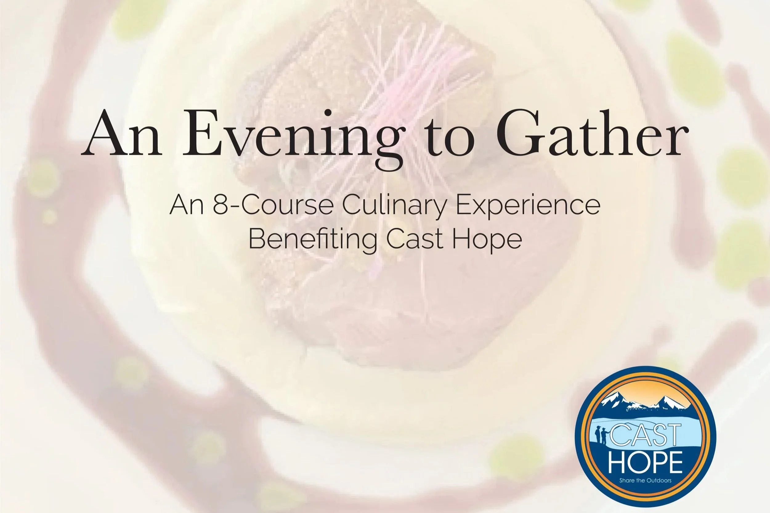 An Evening to Gather: An 8-Course Culinary Experience Benefiting Cast Hope